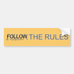 Follow The Rules Bumper Sticker