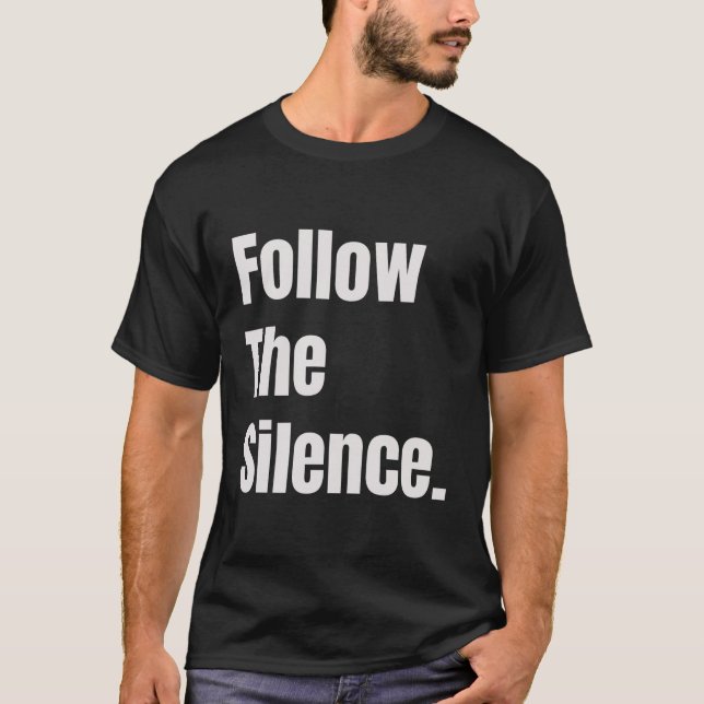 Follow The Silence T-Shirt (Front)