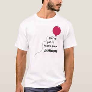 Follow your balloon T-Shirt