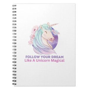 Follow Your Dream Like A Unicorn Magical Notebook