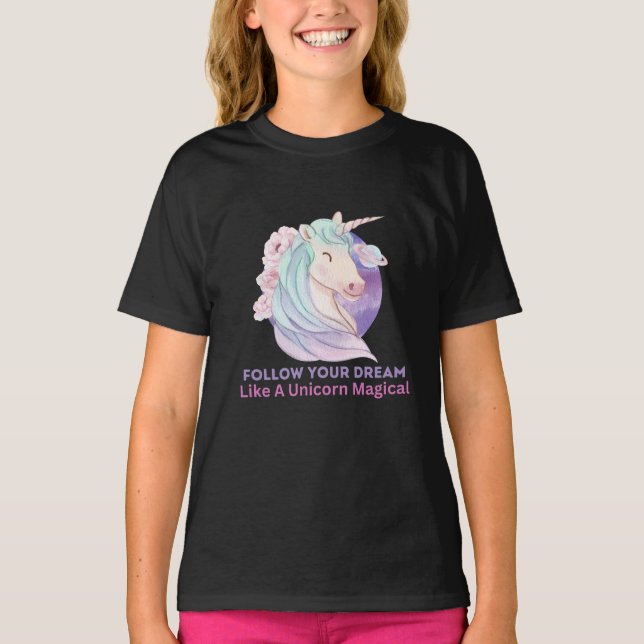 Follow Your Dream Like A Unicorn Magical  T-Shirt (Front)