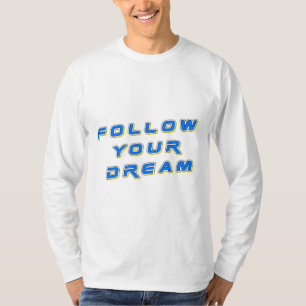 Follow your dream T-Shirt