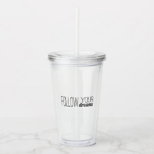 Follow your dreams acrylic tumbler