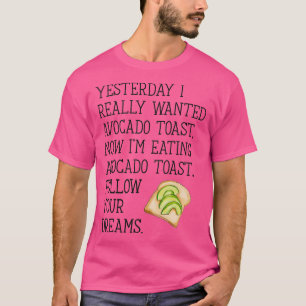 Follow Your Dreams Avocado Toast T-Shirt