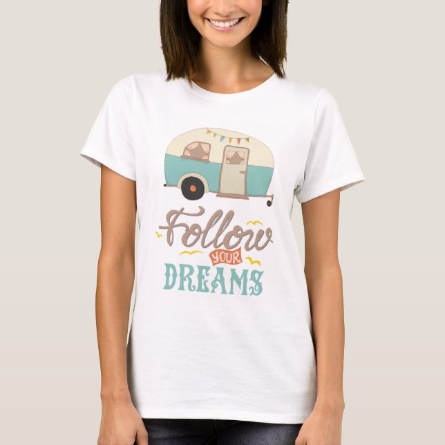 Follow Your Dreams Camp Trailer T-Shirt (Front)