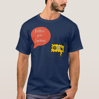 Follow Your Dreams Funny Inspirational Quotes 1 T-Shirt