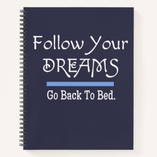 Follow Your Dreams Funny Notebook