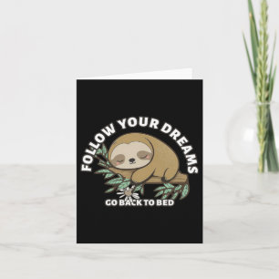 Follow Your Dreams Go Back To Bed Cute Sloth Card