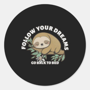 Follow Your Dreams Go Back To Bed Cute Sloth Classic Round Sticker