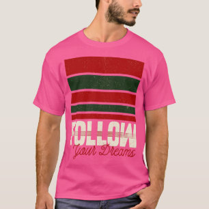 Follow Your Dreams Inspirational Quote for Hallowe T-Shirt