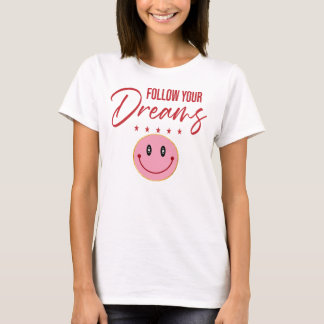 Follow Your Dreams, Inspirational Quote  T-Shirt