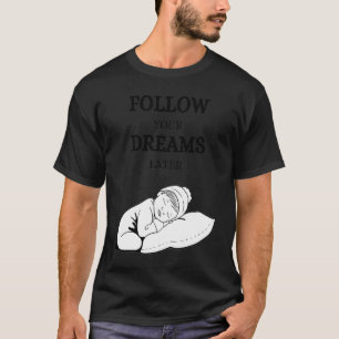 Follow your dreams later laze relaxation T-Shirt