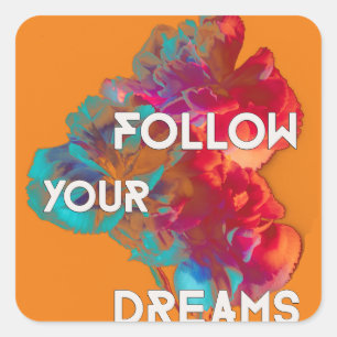 Follow Your Dreams Quotes Colourful Flowers Square Sticker