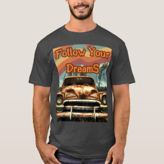 Follow Your DreamS Retro car gift T-Shirt