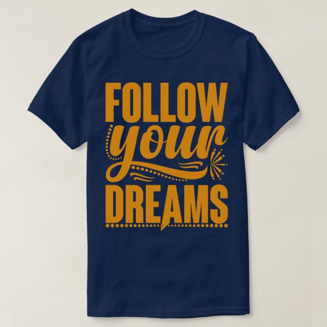 Follow Your Dreams T-Shirt (Design Front)