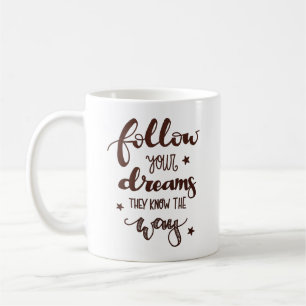 FOLLOW YOUR DREAMS THEY KNOW THE WAY COFFEE MUG