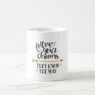 Follow your dreams they know the way coffee mug