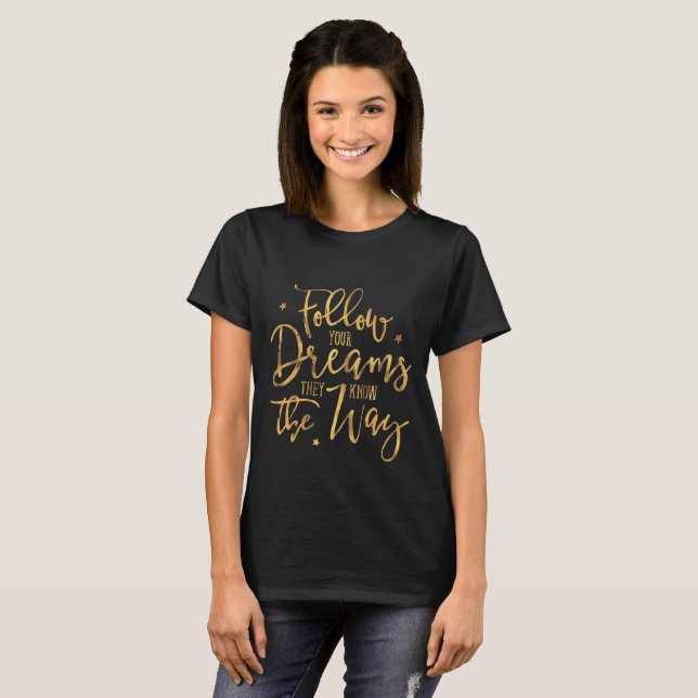 Follow Your Dreams. They Know The Way. Faux Gold F T-Shirt (Front Full)