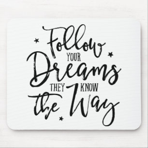 Follow Your Dreams. They Know The Way. Mouse Mat