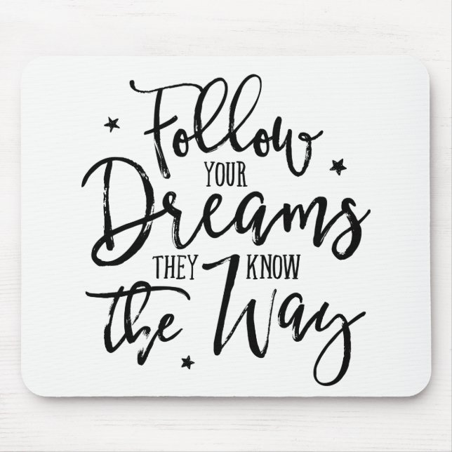 Follow Your Dreams. They Know The Way. Mouse Mat (Front)