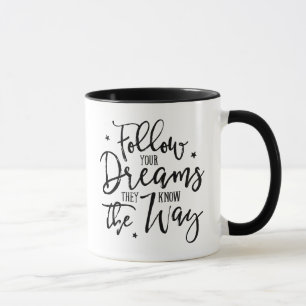 Follow Your Dreams. They Know The Way. Mug