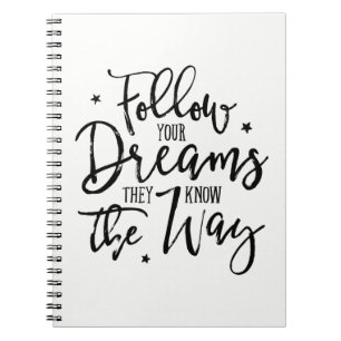 Follow Your Dreams. They Know The Way. Notebook