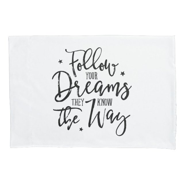 Follow Your Dreams. They Know The Way. Pillowcase (Front)
