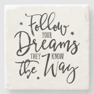 Follow Your Dreams. They Know The Way. Stone Coaster