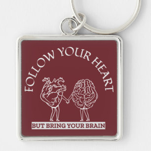 Follow Your Heart But bring your Brain Key Ring