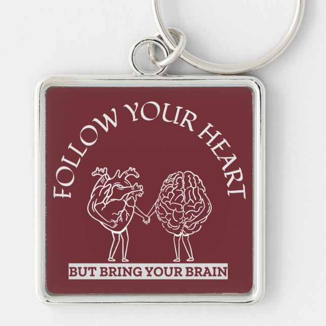 Follow Your Heart But bring your Brain Key Ring (Front)