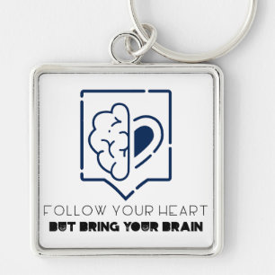 Follow Your Heart But bring your Brain Key Ring