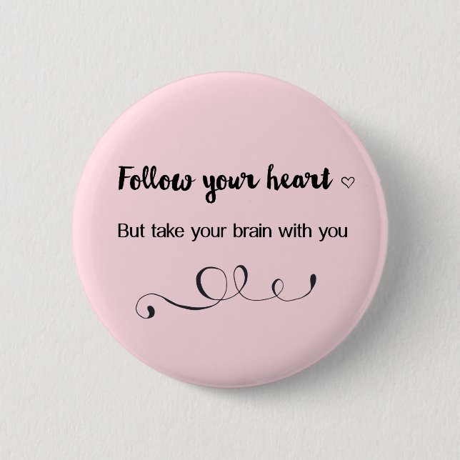 Follow Your Heart, But Take Your Brain with You 6 Cm Round Badge (Front)