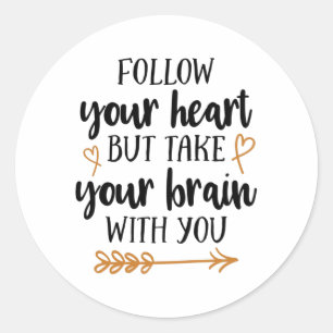 Follow your heart but take your brain with you classic round sticker