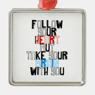 Follow Your heart but take your brain with you Metal Tree Decoration
