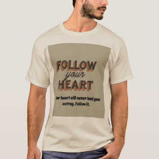 Follow Your Heart: Embrace Your True Path T-Shirt
