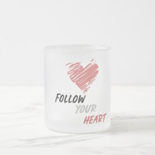 Follow Your Heart  Frosted Glass Coffee Mug