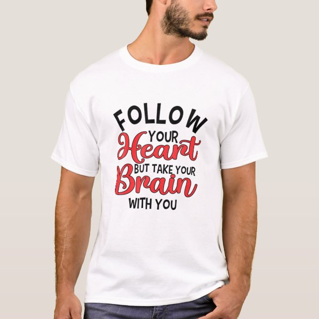 Follow Your Heart | Funny Valentine’S Day Heart T-Shirt (Front)