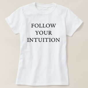 Follow your intuition T-Shirt