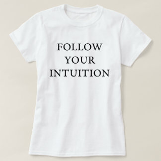 Follow your intuition T-Shirt