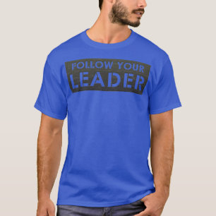 Follow Your Leader T-Shirt