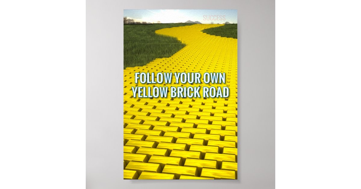 FOLLOW YOUR OWN YELLOW BRICK ROAD POSTER Zazzle