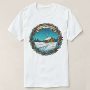 Follow Your Path Home Christmas Cabin Scene T-Shirt