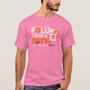 Follow Your Path – Motivational Inspirational Typo T-Shirt