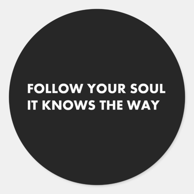 Follow your soul it knows the way classic round sticker (Front)