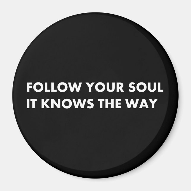 Follow your soul it knows the way magnet (Front)