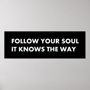 Follow your soul it knows the way poster
