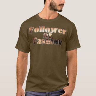 Follower of Fashion T-Shirt