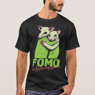FOMO Fear Of Mating Opossums T-Shirt