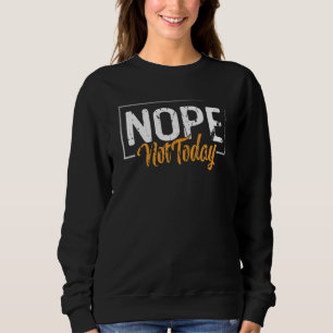 Font Nope Today not sleep outfit Sweatshirt
