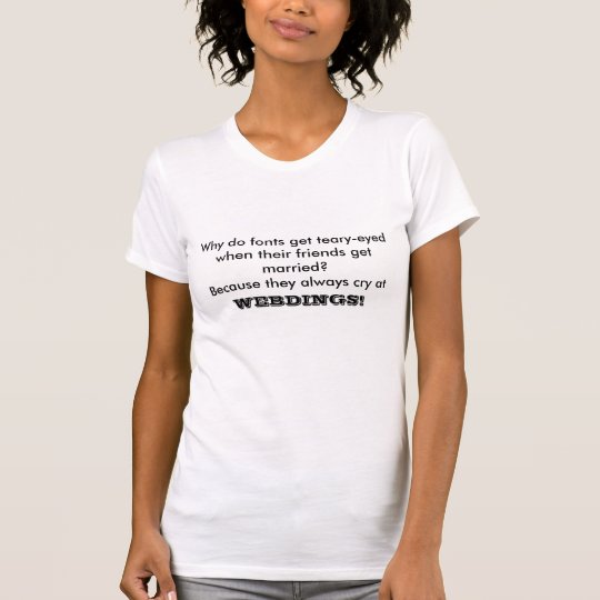 Fonts Always Cry at Webdings Shirts